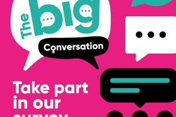 The big conversation. Take part in our survey